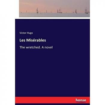 Les Misérables: The wretched. A novel