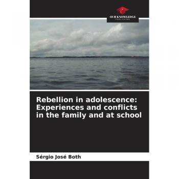 Rebellion in adolescence: Experiences and conflicts in the family and at school