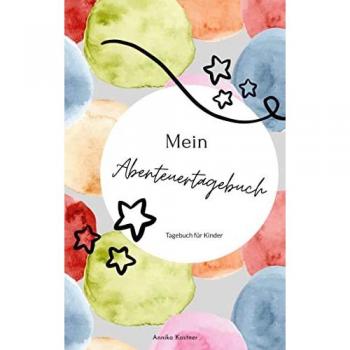 Mein Abenteuerbuch: Dankbarkeits- und Erlebnistagebuch für Kinder