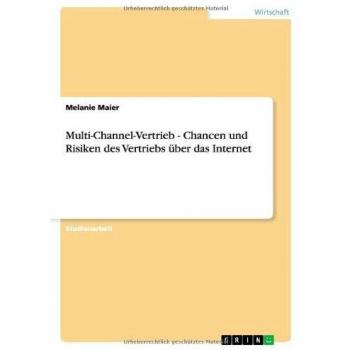 Multi-Channel-Vertrieb - Chancen und Risiken des Vertriebs über das Internet