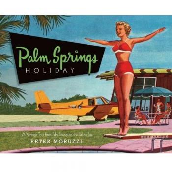Palm Springs Holiday: A Vintage Tour from Palm Springs to the Salton Sea