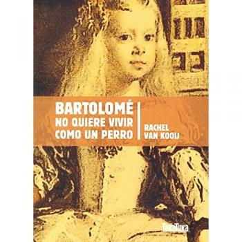 Bartolome No Quiere Vivir Como Un Perro - VAN KOOIJ,RACHEL