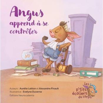 Angus apprend à se contrôler - Alexandre Pinault - La Fabuleuse Maison Du Cerveau - cartonné - Document jeunesse
