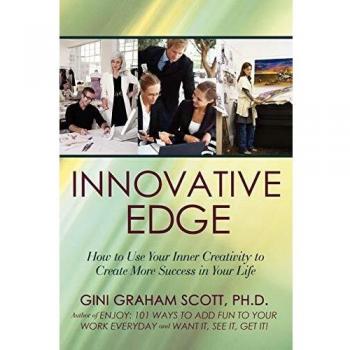Innovative Edge: How to Use Your Inner Creativity to Create More Success in Your Life
