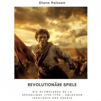 Revolutionäre Spiele: Die Olympiades de la République 1796-1798 – Zwischen Ideologie und Praxis