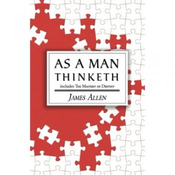 As a Man Thinketh - the Original 1902 Classic (includes the Mastery of Destiny) (Reader's Library Cl, by James Allen