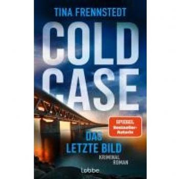 Tina Frennstedt Cold Case - Das Letzte Bild: Kriminalroman. Cold Case-Reihe Bd. 4. Von Realen Kriminalfällen Inspiriert