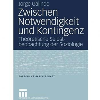 Zwischen Notwendigkeit und Kontingenz (Forschung Gesellschaft)