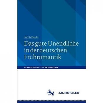 Das gute Unendliche in der deutschen Frühromantik (Abhandlungen zur Philosophie)