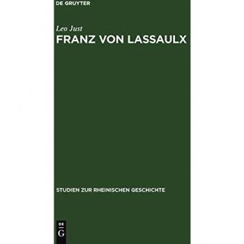 Franz von Lassaulx: Ein Stück rheinischer Lebens- und Bildungsgeschichte im Zeitalter der großen Revolution und Napoleons (Studien zur rheinischen Geschichte, 12, Band 12)