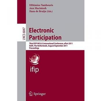 Electronic Participation: Third IFIP WG 8.5 International Conference, ePart 2011, Delft, The Netherlands, August 29 – September 1, 2011. Proceedings