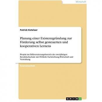 Planung einer Existenzgründung zur Förderung selbst gesteuerten und kooperativen Lernens: Projekt im Differenzierungsbereich der zweijährigen ... Fachrichtung Wirtschaft und Verwaltung