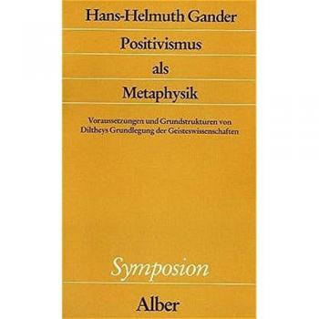 Positivismus als Metaphysik: Voraussetzungen und Grundstrukturen von Diltheys Grundlegung der Geisteswissenschaften