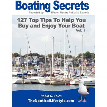 Boating Secrets: 127 Top Tips To Help You Buy and Enjoy Your Boat