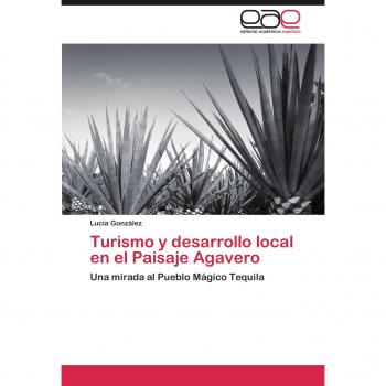 Turismo y desarrollo local en el Paisaje Agavero: Una mirada al Pueblo Mágico Tequila