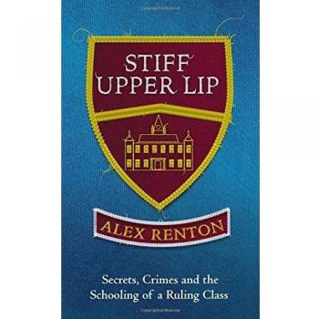 Stiff Upper Lip: Secrets, Crimes and the Schooling of a... - Renton, Alex