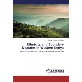 Ethnicity and Boundary Disputes in Western Kenya: Boundary Dispute and Institutional claims in Maseno