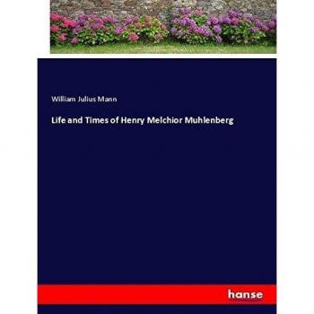 Life and Times of Henry Melchior Muhlenberg