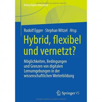Hybrid, flexibel und vernetzt?: Möglichkeiten, Bedingungen und Grenzen von digitalen Lernumgebungen in der wissenschaftlichen Weiterbildung (Doing Higher Education)