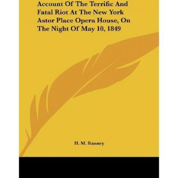 Account Of The Terrific And Fatal Riot At The New York Astor Place Opera House On The Night Of May 10 1849