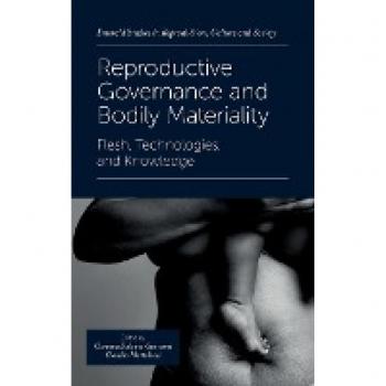 Reproductive Governance and Bodily Materiality: Flesh, Technologies, and Knowledge (Emerald Studies in Reproduction, Culture and Society)