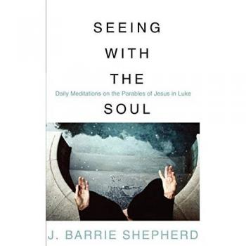 Seeing with the soul: Daily Meditations on the Parables of Jesus in Luke