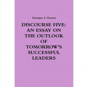 DISCOURSE FIVE: AN ESSAY ON THE OUTLOOK OF TOMORROW'S SUCCESSFUL LEADERS