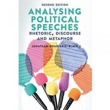 Analysing Political Speeches : Rhetoric, Discourse and Metaphor