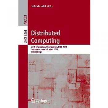 Distributed Computing: 27th International Symposium, DISC 2013, Jerusalem, Israel, October 14-18, 2013, Proceedings (Lecture Notes in Computer Science)