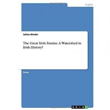 The Great Irish Famine. A Watershed in Irish History?