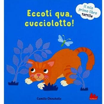 Eccoti qua, cucciolotto! Il mio primo libro tattile. Ediz. a colori