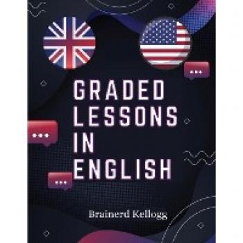 Graded Lessons in English: Practical Lessons, Carefully Graded and Adapted to the Class-Room