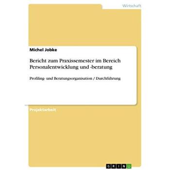 Bericht zum Praxissemester im Bereich Personalentwicklung und -beratung: Profiling- und Beratungsorganisation / Durchführung