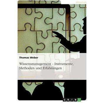 Wissensmanagement - Instrumente, Methoden und Erfahrungen