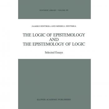 The Logic of Epistemology and the Epistemology of Logic: Selected Essays (Synthese Library, 200, Band 200)