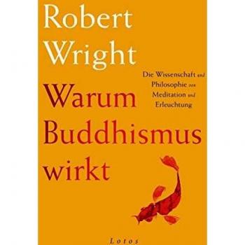 Warum Buddhismus wirkt: Die Wissenschaft und Philosophie von Meditation und Erleuchtung