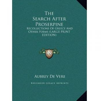 The Search After Proserpine: Recollections Of Greece And Other Poems (LARGE PRINT EDITION)