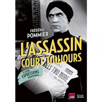 L'assassin court toujours ; et autres expressions insoutenables