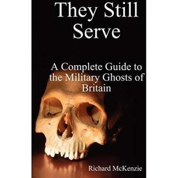 They Still Serve: A Complete Guide to the Military Ghosts of Britain