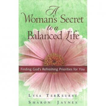 A Womans Secret to a Balanced Life by Sharon Jaynes