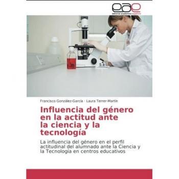 Influencia del género en la actitud ante la ciencia y la tecnología: La influencia del género en el perfil actitudinal del alumnado ante la Ciencia y la Tecnología en centros educativos