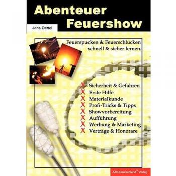 Abenteuer Feuershow: Feuerspucken und Feuerschlucken schnell und sicher lernen