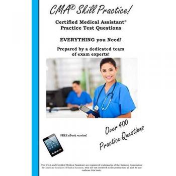 CMA Skill Practice! Practice Test Questions for the Certified Medical Assistant Test