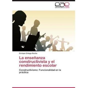 La enseñanza constructivista y el rendimiento escolar: Constructivismo: Funcionalidad en la práctica