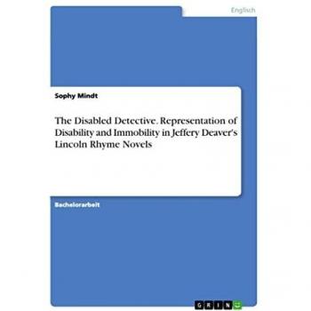 The Disabled Detective. Representation of Disability and Immobility in Jeffery Deaver's Lincoln Rhyme Novels