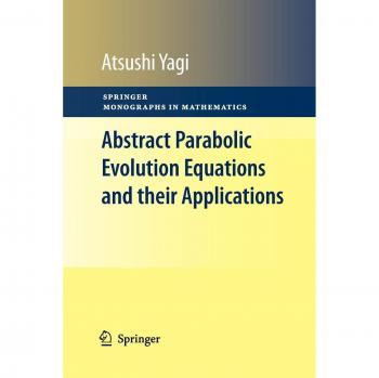 Yagi, Atsushi: Abstract Parabolic Evolution Equations and their Applications