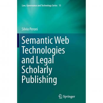 Semantic Web Technologies and Legal Scholarly Publishing (Law, Governance and Technology Series, Band 15)