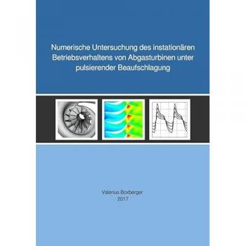 Numerische Untersuchung des instationären Betriebsverhaltens von Abgasturbinen unter pulsierender Be, Fachbücher von Valerius Boxberger