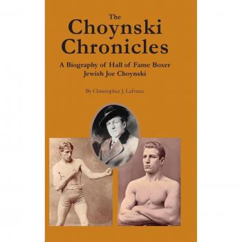 The Choynski Chronicles : A Biography of Hall of Fame Boxer Jewish Joe Choynski, by Christopher J. Laforce