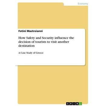 How Safety and Security influence the decision of tourists to visit another destination: A Case Study of Greece